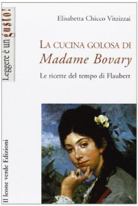 Copertina di 'La cucina golosa di Madame Bovary'