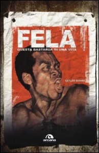 Copertina di 'Fela. Questa bastarda di una vita'