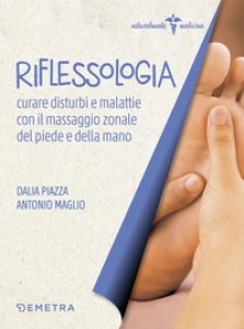 Copertina di 'Riflessologia. Curare disturbi e malattie con il massaggio zonale di piede e mano'
