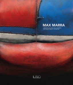 Copertina di 'Max Marra. L'inquieta bellezza della materia-The frantic beauty of matter. Ediz. illustrata'