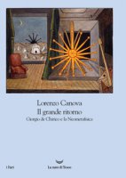 Il grande ritorno. Giorgio de Chirico e la Neometafisica - Canova Lorenzo