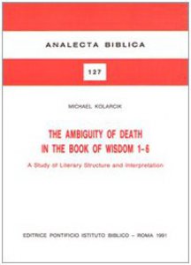 Copertina di 'The ambiguity of death in the book of Wisdom 1-6. A study of literary structure and interpretation'