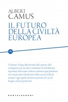 Il futuro della civiltà europea - Albert Camus