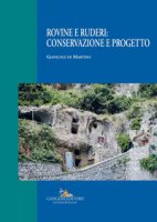 Rovine e ruderi: conservazione e progetto. Ediz. illustrata - De Martino Gianluigi