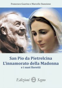 Copertina di 'San Pio da Pietralcina. L'innamorato della Madonna e i suoi fioretti'