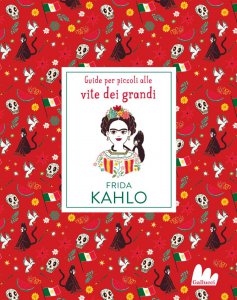 Copertina di 'Frida Kahlo. Guide per piccoli alle vite dei grandi'