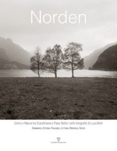 Copertina di 'Norden. Uomo e natura tra Scandinavia e paesi baltici nelle fotografie di Luca Berti. Danimarca, Estonia, Finlandia, Lettonia, Norvegia, Svezia'