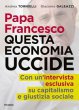 Papa Francesco - Questa economia uccide - Tornielli Andrea, Galeazzi Giacomo