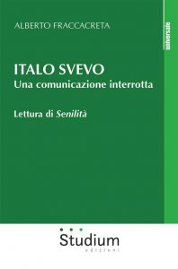 Copertina di 'Italo Svevo. Una comunicazione interrotta. Lettura di «Senilità»'