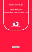 Max Scheler. Epistemologia, etica, intersoggettivit - Alfred Schutz