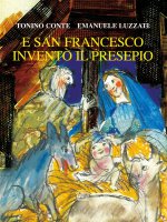 E san Francesco invent� il presepio - Tonino Conte