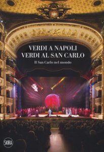 Copertina di 'Verdi a Napoli, Verdi al San Carlo. Il San Carlo nel mondo'