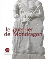 Le guerrier de Mondragon. Recherches sur une sculpture celtique de la fin de l'ge du Fer