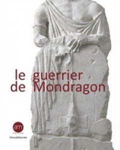 Copertina di 'Le guerrier de Mondragon. Recherches sur une sculpture celtique de la fin de l'ge du Fer'