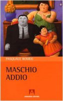 Maschio addio - Romeo Pasquale