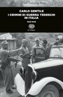 I crimini di guerra tedeschi in Italia (1943-1945) - Gentile Carlo