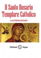 Il Santo Rosario Templare Cattolico - Gianluca Dardanello