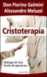 Cristoterapia dialogo di vita, fonte di speranza - Don Pierino Gelmini, Alessandro Meluzzi