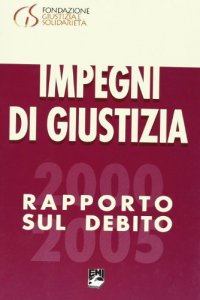 Copertina di 'Impegni di giustizia. Rapporto sul debito 2000-2005'