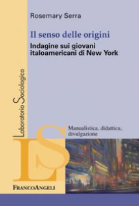 Copertina di 'Il senso delle origini. Indagine sui giovani italoamericani di New York'