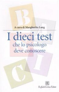 Copertina di 'I dieci test che lo psicologo deve conoscere'