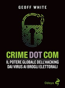 Copertina di 'Crime dot com. Il potere globale dell'hacking dai virus ai brogli elettorali'