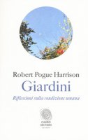 Giardini. Riflessioni sulla condizione umana - Harrison Robert Pogue