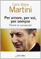 Per amore, per voi, per sempre - Carlo M. Martini