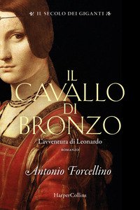 Copertina di 'Il cavallo di bronzo. L'avventura di Leonardo. Il secolo dei giganti'