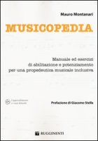 Musicopedia. Manuale ed esercizi di abilitazione e potenziamento per una propedeutica musicale inclusiva - Montanari Mauro