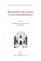 Metamorfosi del classico in età romanobarbarica. Ediz. italiana e inglese