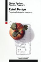 Retail design. Progettare la shopping experience - Trevisan Michele, Pegoraro Massimo