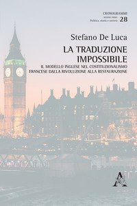 Copertina di 'La traduzione impossibile. Il modello inglese nel costituzionalismo francese dalla rivoluzione alla restaurazione'