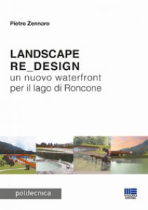 Copertina di 'Landscape re_design. Un nuovo waterfront per il lago di Roncone'