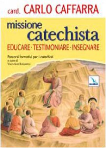 Copertina di 'Missione catechista. Educare testimoniare insegnare. Percorsi formativi per i catechisti'