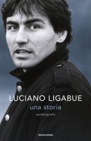 Una storia. Autobiografia - Ligabue Luciano