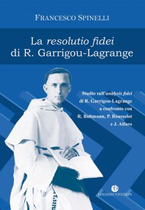 Copertina di 'Resolutio fidei di R. Garrigou-Lagrange. Studio sull'analysis fidei di R. Garrigou-Lagrange a confronto con R. Bultmann, P Rousselot e J. Alfaro. (La)'