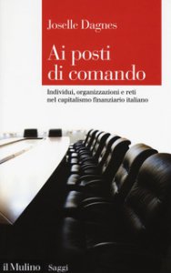 Copertina di 'Ai posti di comando. Individui, organizzazione e reti nel capitalismo finanziario italiano'