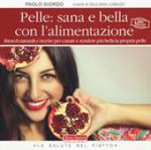 Pelle: sana e bella con l'alimentazione - Paolo Giordo