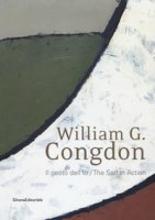 William G. Congdon. Il gesto dell'io. Catalogo della mostra (Milano, 7 settembre-23 ottobre 2018). Ediz. italiana e inglese
