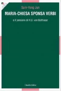 Copertina di 'Maria-Chiesa Sponsa verbi e il pensiero di H. U. von Balthasar'