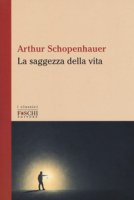La saggezza della vita - Schopenhauer Arthur