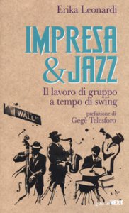 Copertina di 'Impresa & jazz. Il lavoro di gruppo a tempo di swing'