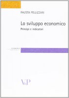 Sviluppo economico. Principi e indicatori (Lo) - Fausta Pellizzari