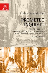 Copertina di 'Prometeo inquieto. Trieste 1855-1937. L'economia, la povert e la modernit oltre l'immagine della letteratura'