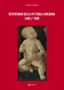 Copertina di 'Repertorio della pittura a Bologna. 1460/1580. Ediz. illustrata'