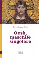 Gesù, maschile singolare - Simona Segoloni Ruta
