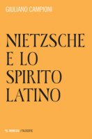 Nietzsche e lo spirito latino - Campioni Giuliano