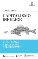 Capitalismo infelice - Luigino Bruni