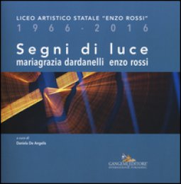 Copertina di 'Segni di luce. Liceo artistico statale Enzo Rossi 1966-2016. Ediz. illustrata'